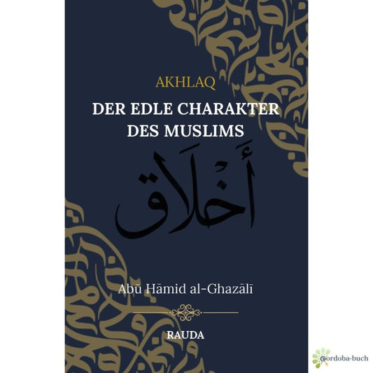 Akhlaq – Der edle Charakter des Muslims von Imam Abu Hamid al-Ghazali
