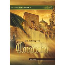 Die muslimische Eroberung – Der Aufstieg von Cordoba von A. I. Akram