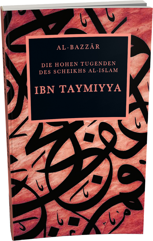 Ibn Taymiyya ,,Die hohen Tugenden des Scheikhs al-Islam,,