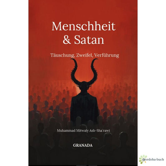 Menschheit und Satan - Täuschung, Zweifel, Verführung (Muhammad Mitwaly Ash-Sha`rawi)