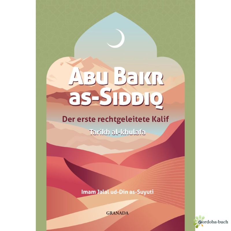 Abu Bakr as-Siddiq, der erste rechtgeleitete Kalif