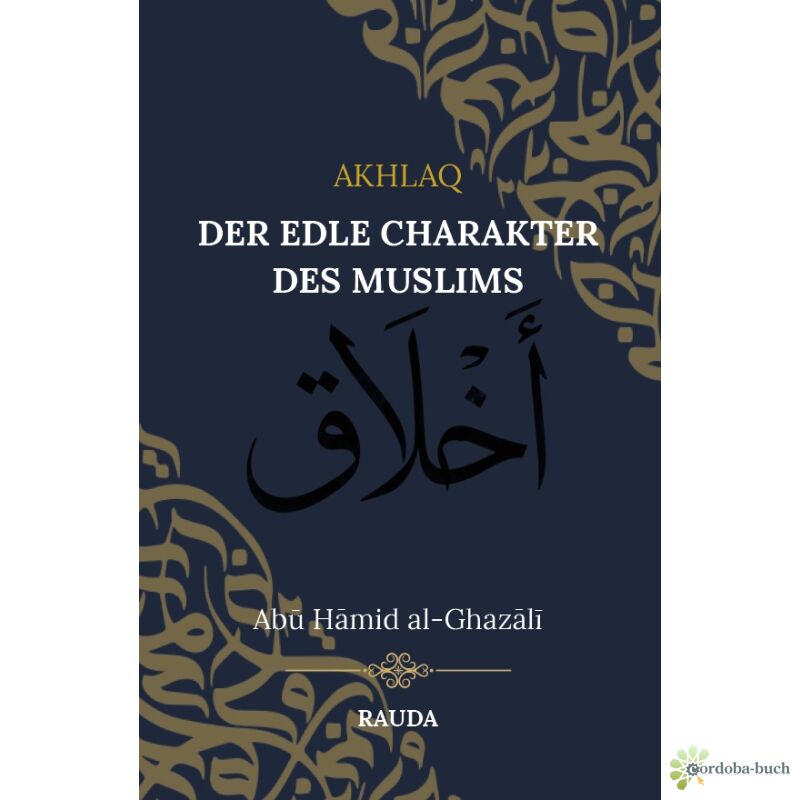 Akhlaq – Der edle Charakter des Muslims von Imam Abu Hamid al-Ghazali