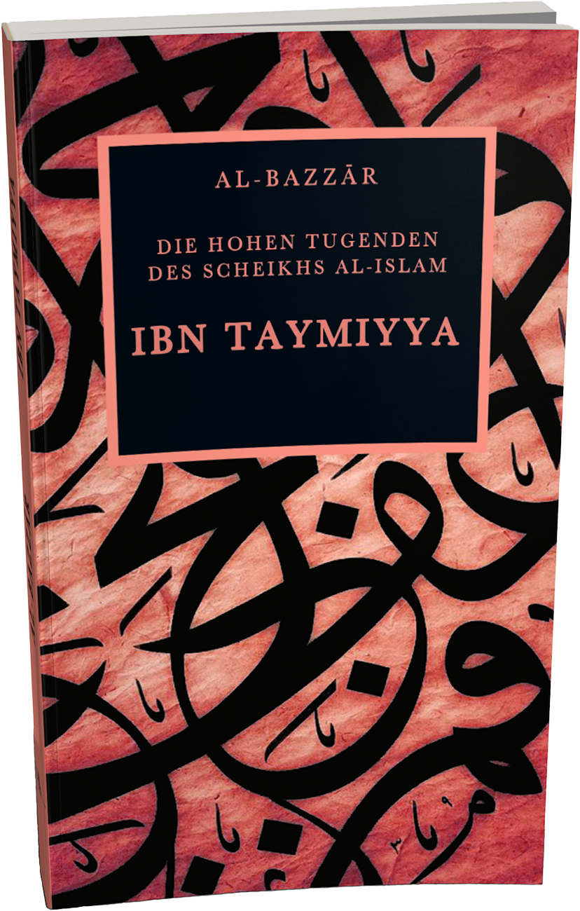 Ibn Taymiyya ,,Die hohen Tugenden des Scheikhs al-Islam,,