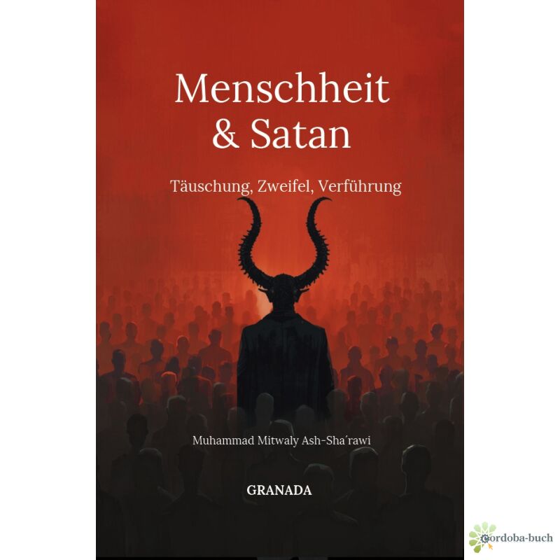 Menschheit und Satan - Täuschung, Zweifel, Verführung (Muhammad Mitwaly Ash-Sha`rawi)