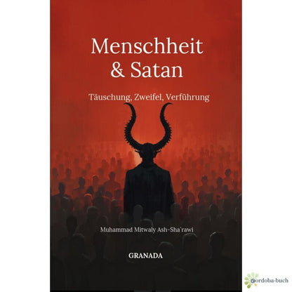 Menschheit und Satan - Täuschung, Zweifel, Verführung (Muhammad Mitwaly Ash-Sha`rawi)