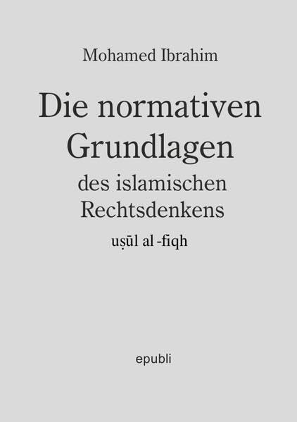 Die normativen Grundlagen des Islamischen Rechtsdenkens Usul-al-fiqh)